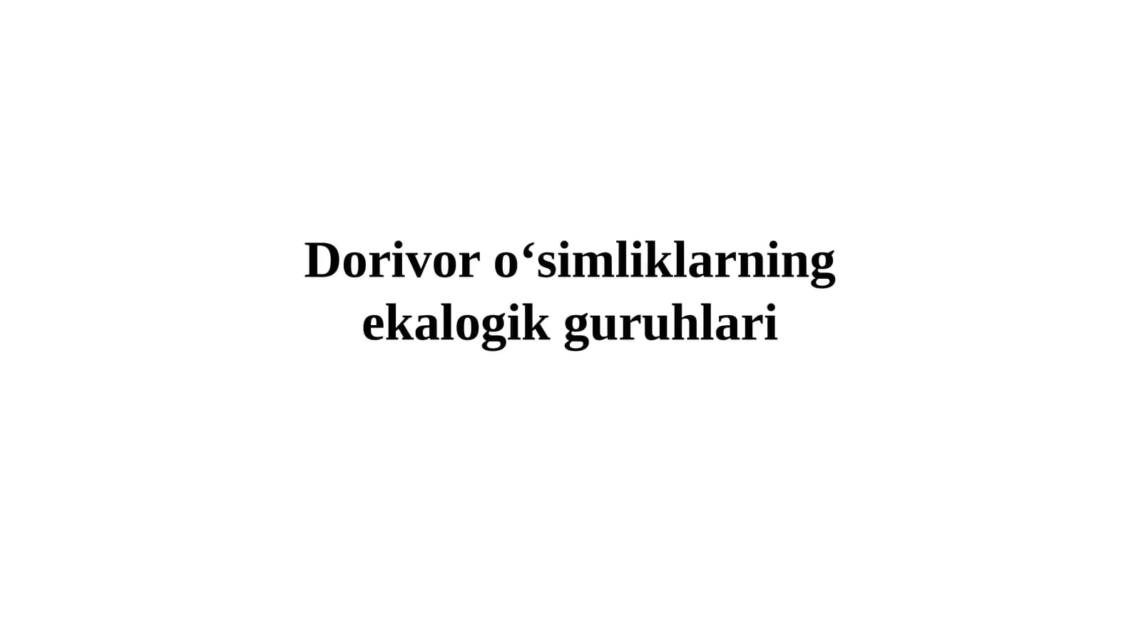 Dorivor o‘simliklarning ekologik guruhlari