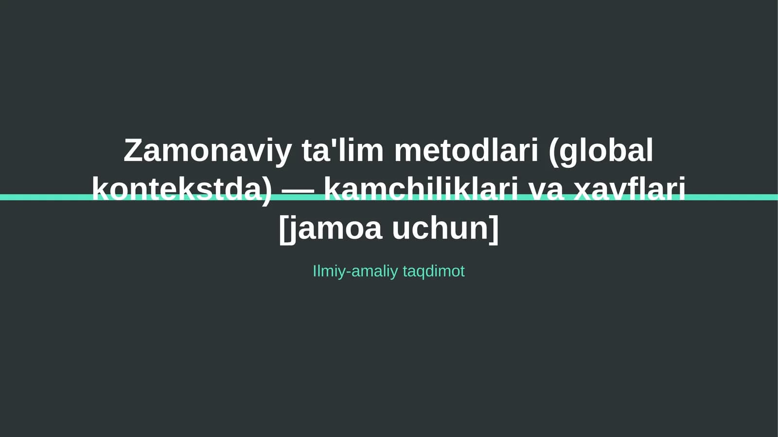 Zamonaviy ta'lim metodlari (global kontekstda) — kamchiliklari va xavflari [jamoa uchun]