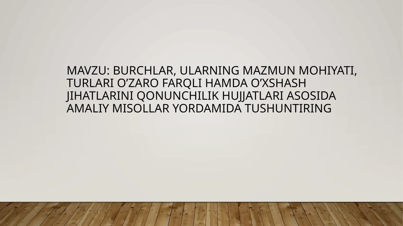 Burchlar, ularning mazmun mohiyati, turlari o’zaro farqli hamda o’xshash jihatlarini qonunchilik hujjatlari asosida amaliy misollar yordamida tushuntiring
