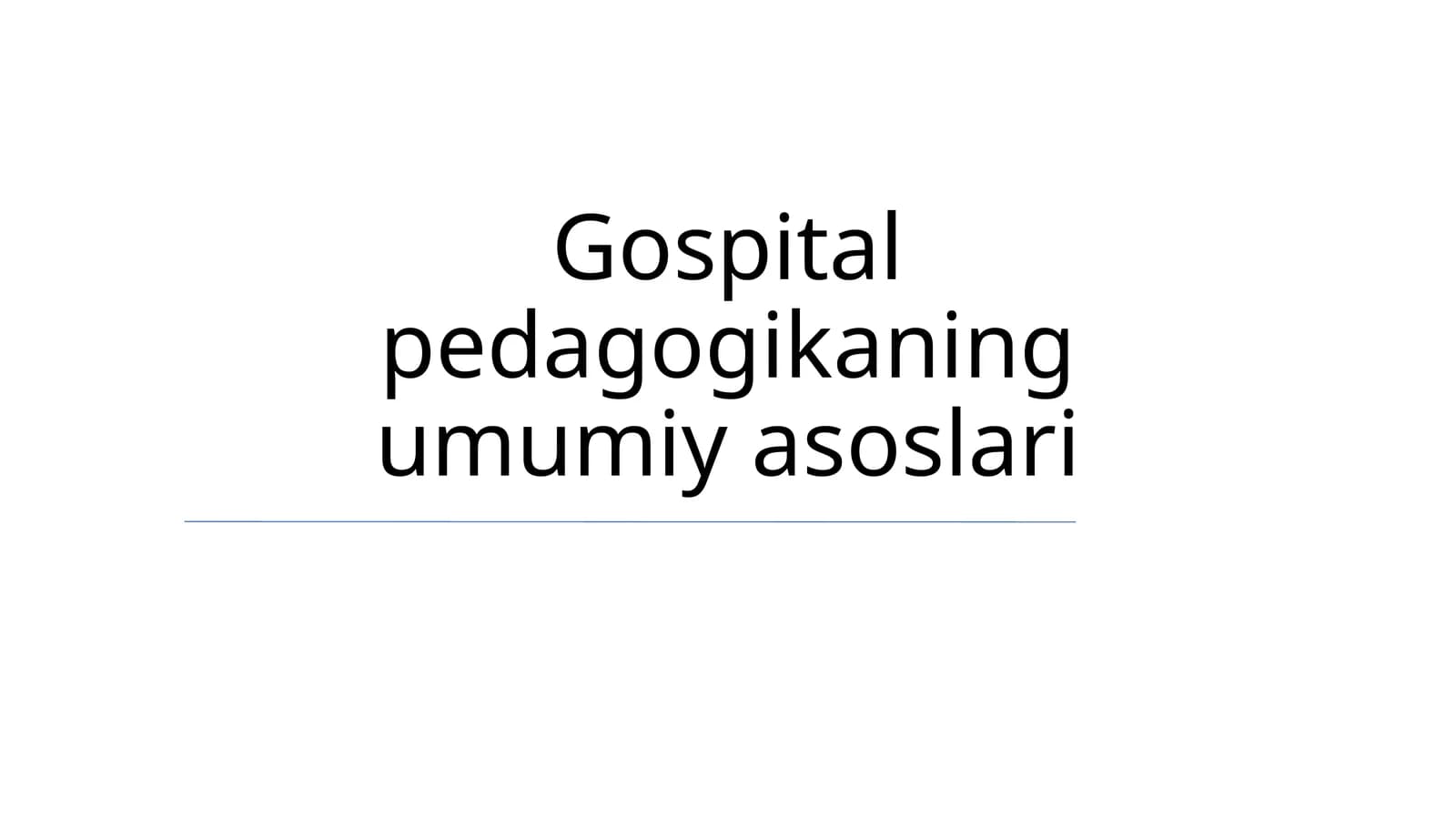 Gospital pedagogikaning umumiy asoslari