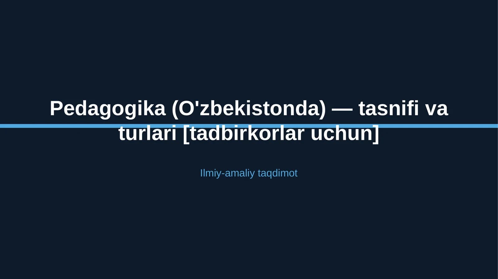 Pedagogika (O'zbekistonda) — tasnifi va turlari [tadbirkorlar uchun]
