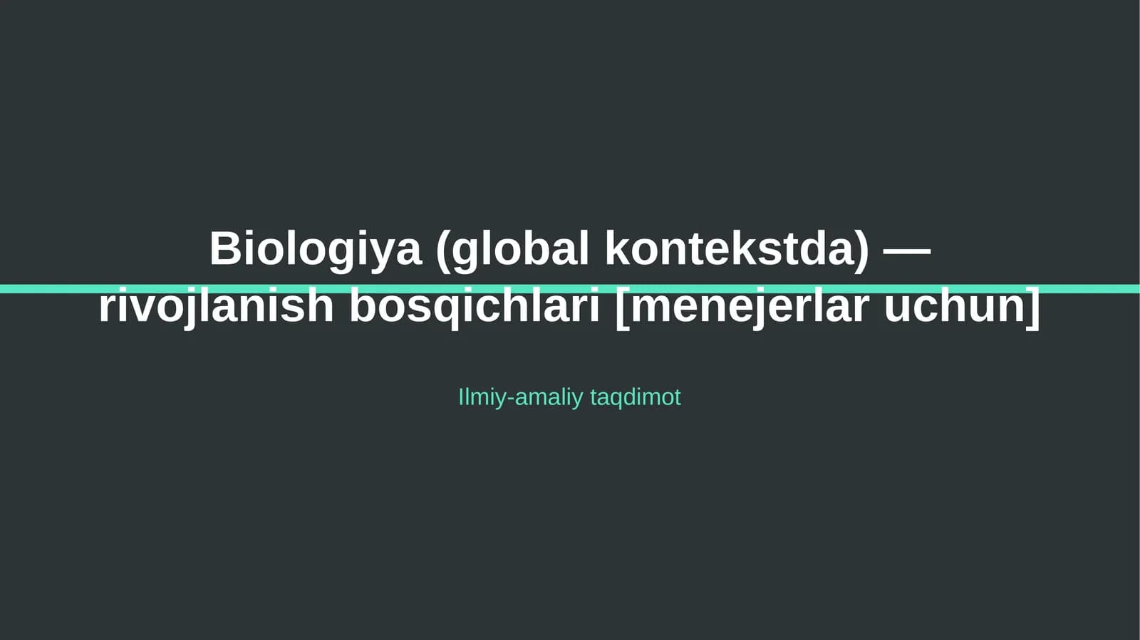 Biologiya (global kontekstda) — rivojlanish bosqichlari [menejerlar uchun]