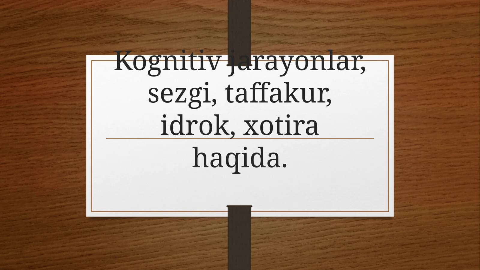 Kognitiv jarayonlar, sezgi, tafakkur, idrok, xotira haqida