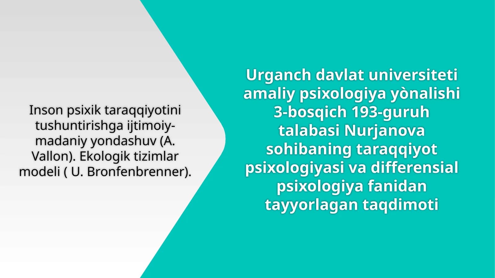 Inson psixik taraqqiyotini tushuntirishga ijtimoiy-madaniy yondashuv (A. Vallon). Ekologik tizimlar modeli ( U. Bronfenbrenner)