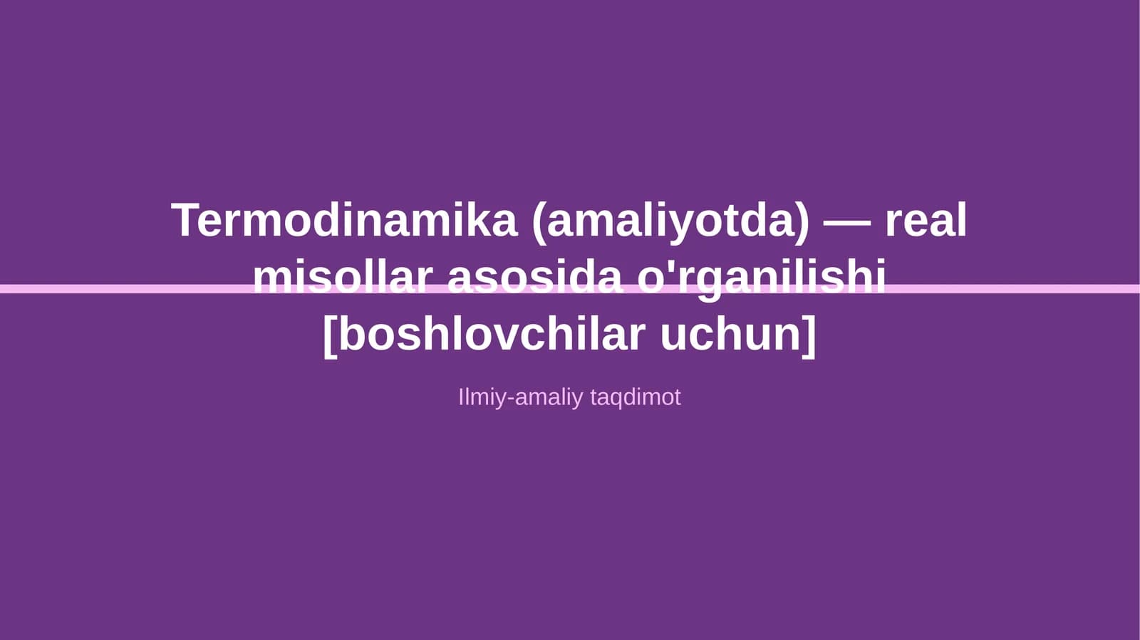 Termodinamika (amaliyotda) — real misollar asosida o'rganilishi [boshlovchilar uchun]