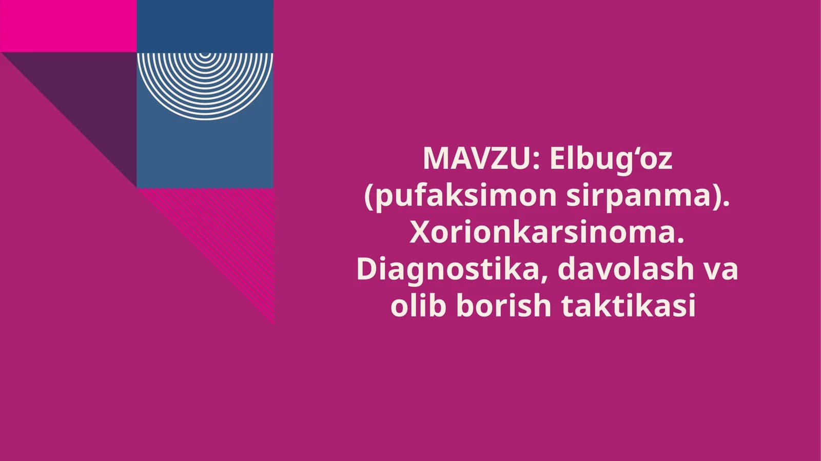 Elbug‘oz (pufaksimonsirpanma). Xorionkarsinoma. Diagnostika, davolash va olishtaktikasi