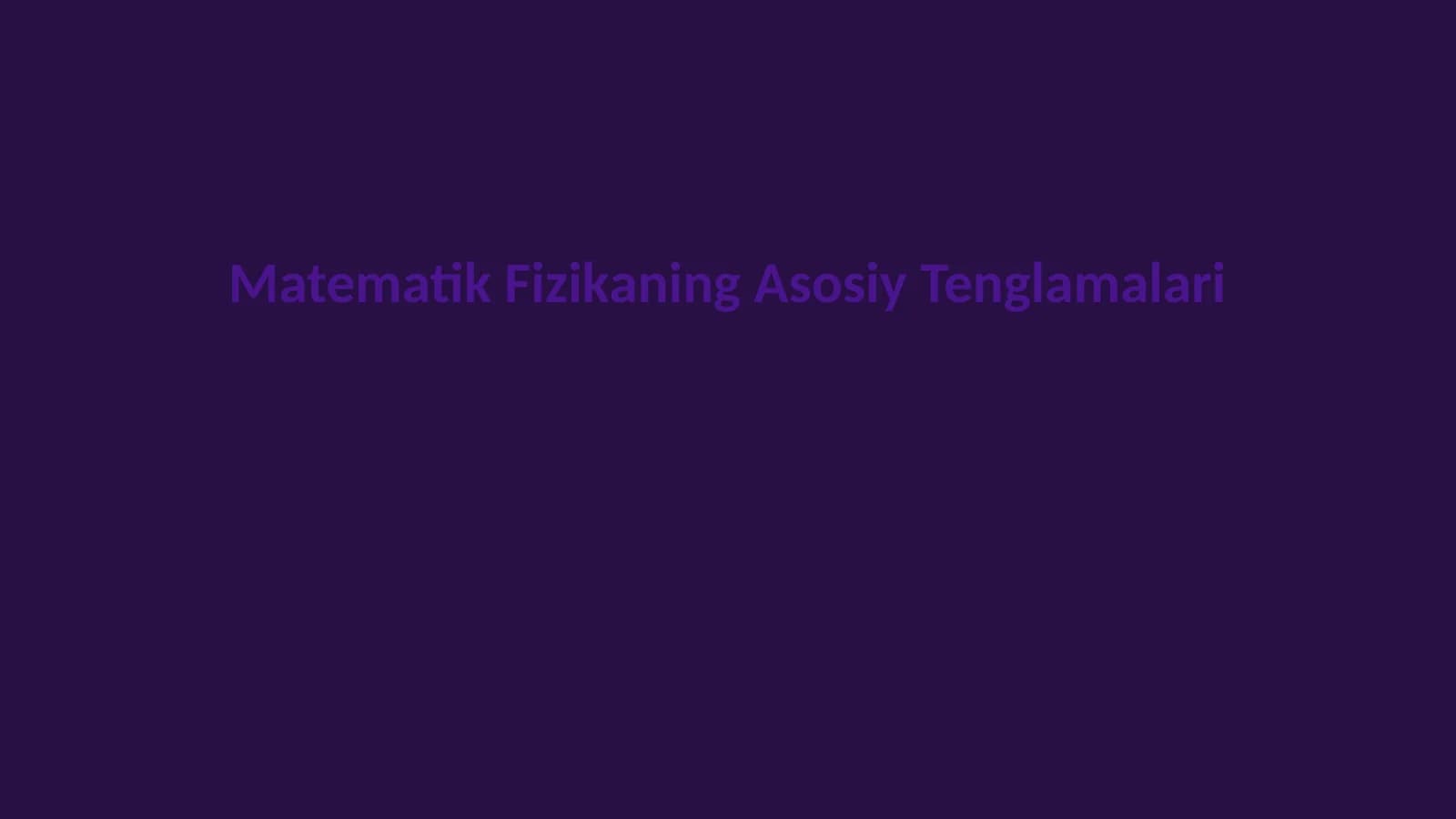 Matematik Fizikaning Asosiy Tenglamalari