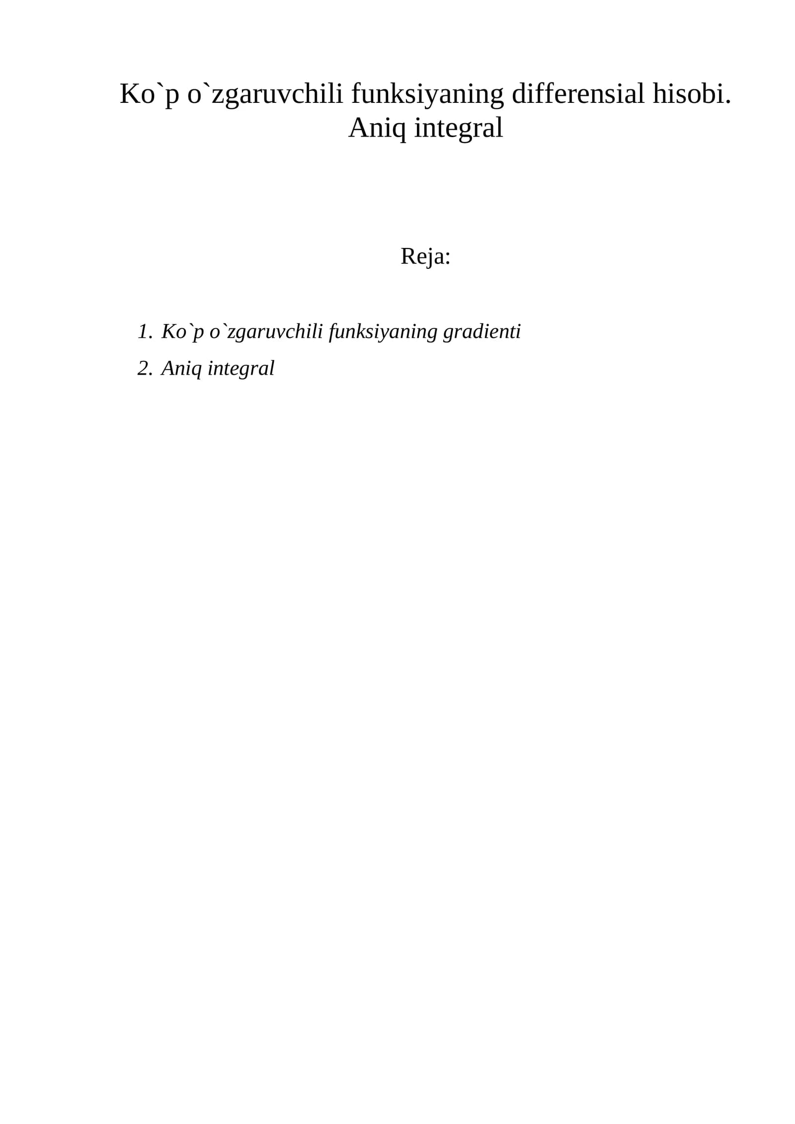 Ko`p o`zgaruvchili funksiyaning differensial hisobi. Aniq integral     Reja:   1.Ko`p o`zgaruvchili funksiyaning gradienti 2.Aniq integral