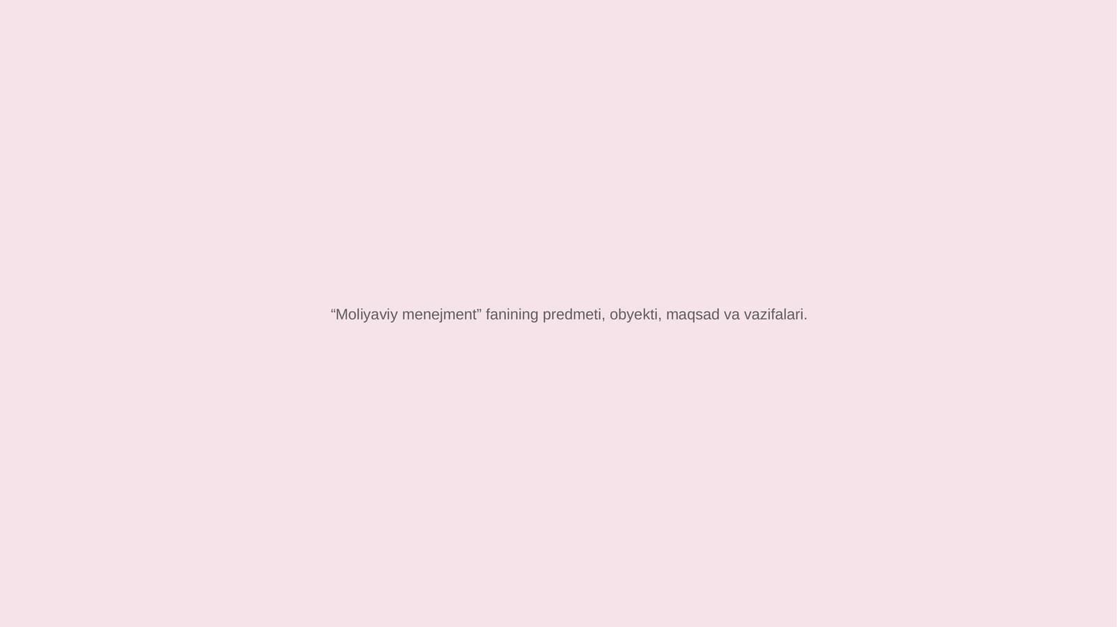 “Moliyaviy menejment” fanining predmeti, obyekti, maqsad va vazifalari