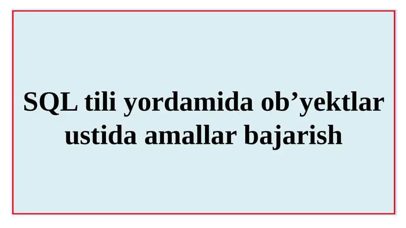 SQL tili yordamida ob’yektlar ustida amallar bajarish