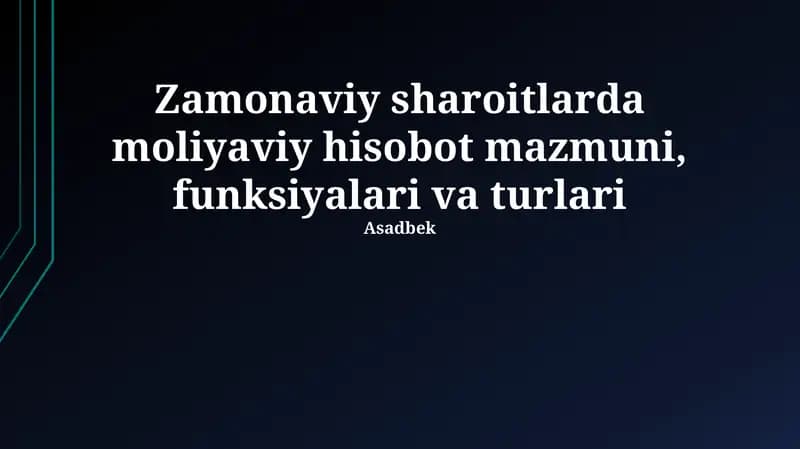 Zamonaviy sharoitlarda moliyaviy hisobot mazmuni, funksiyalari va turlari