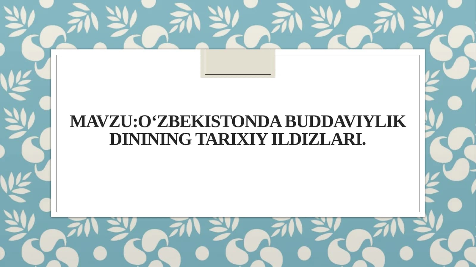 MavzuO‘zbekistonda buddaviylik dinining tarixiy ildizlari.