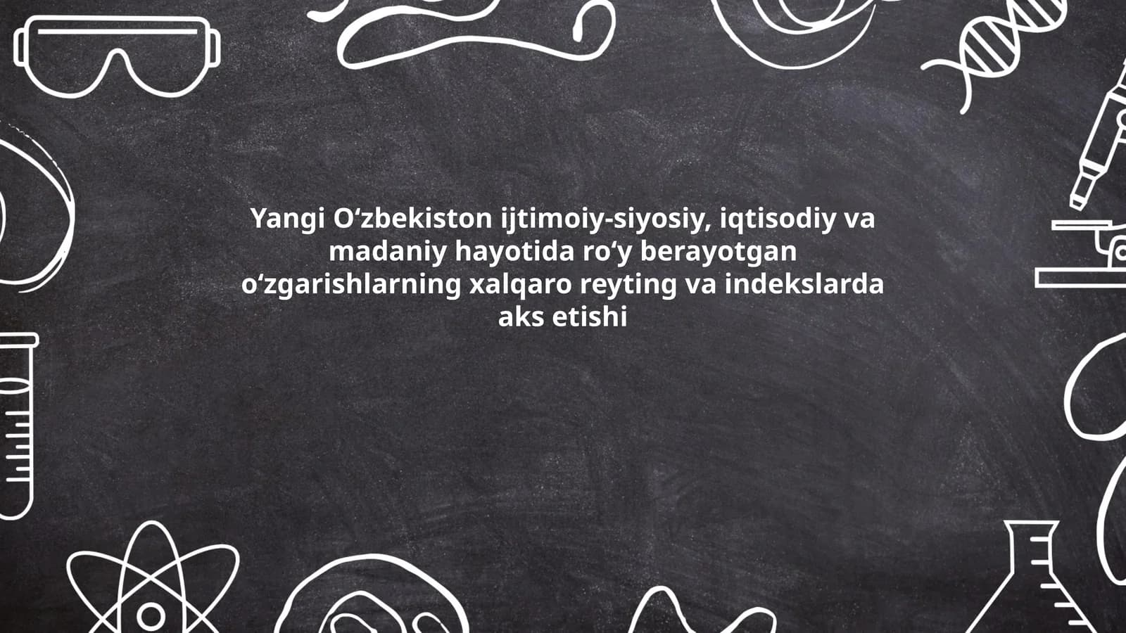 Yangi O‘zbekiston ijtimoiy-siyosiy, iqtisodiy va madaniy hayotida roʻy berayotgan oʻzgarishlarning xalqaro reyting va indekslarda aks etishi