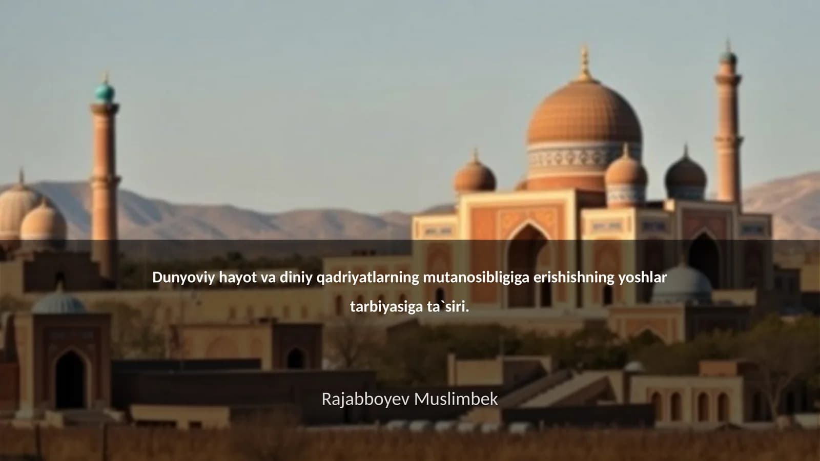 Dunyoviy hayot va diniy qadriyatlarning mutanosibligiga erishishning yoshlar tarbiyasiga ta`siri