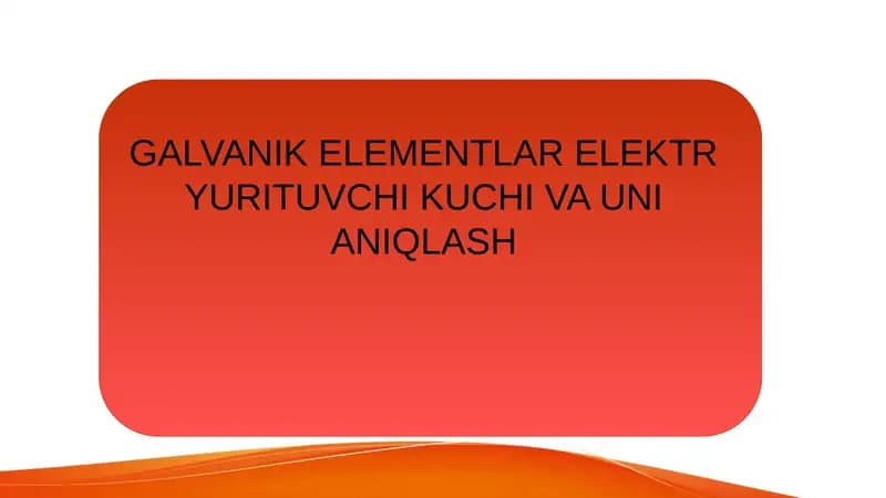 GALVANIK ELEMENTLAR ELEKTR YURITUVCHI KUCHI VA UNI ANIQLASH