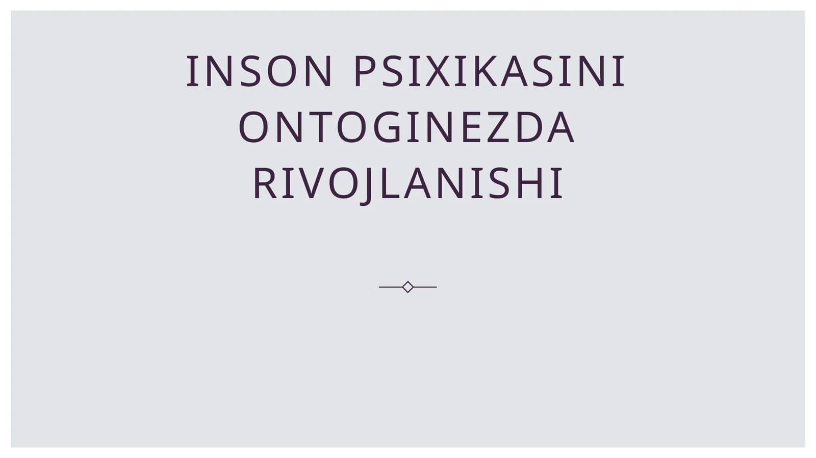 Inson psixikasini ontoginezda rivojlanishi