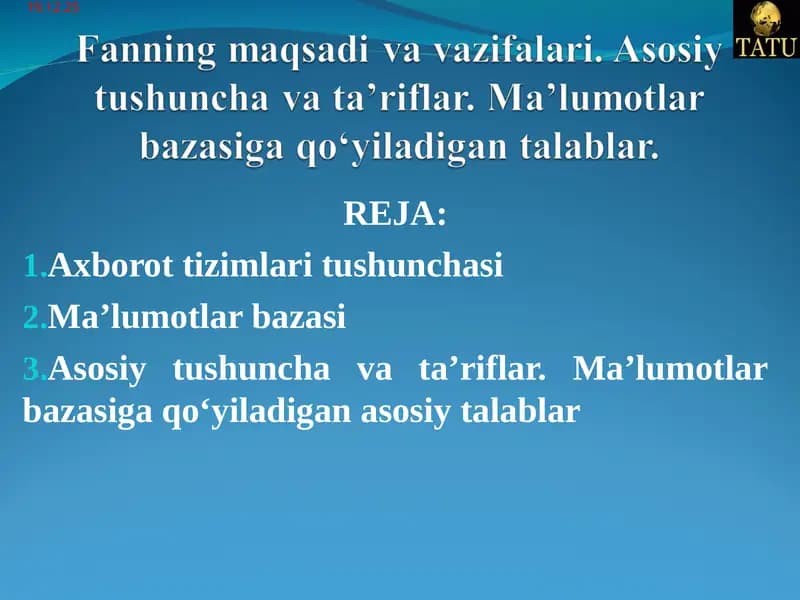 Fanning maqsadi va vazifalari. Asosiy tushuncha va ta’riflar. Ma’lumotlar bazasiga qo‘yiladigan talablar.