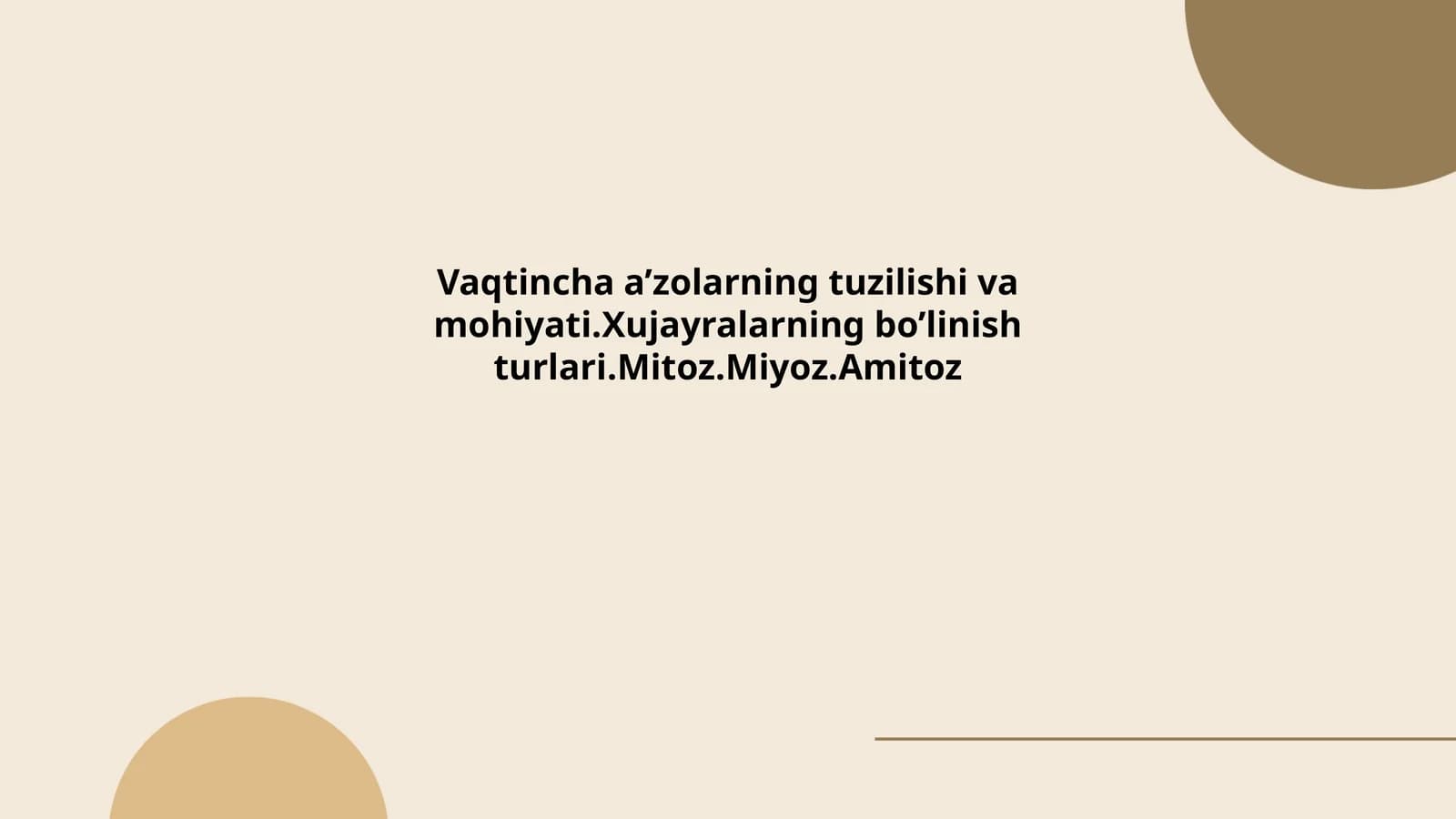 Vaqtiancha a’zolarning tuzilishi va mohiyati.Xujayralarning bo’linish turlari.Mitoz.Miyoz.Amitoz