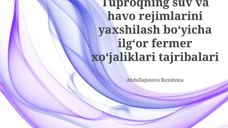 Tuproqning suv va havo rejimlarini yaxshilash boʻyicha ilgʻor fermer xoʻjaliklari tajribalari