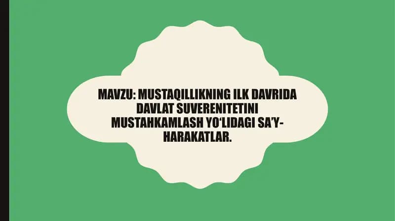 Mustaqillikning ilk davrida davlat suverenitetini mustahkamlash yo‘lidagi sa’y-harakatlar.