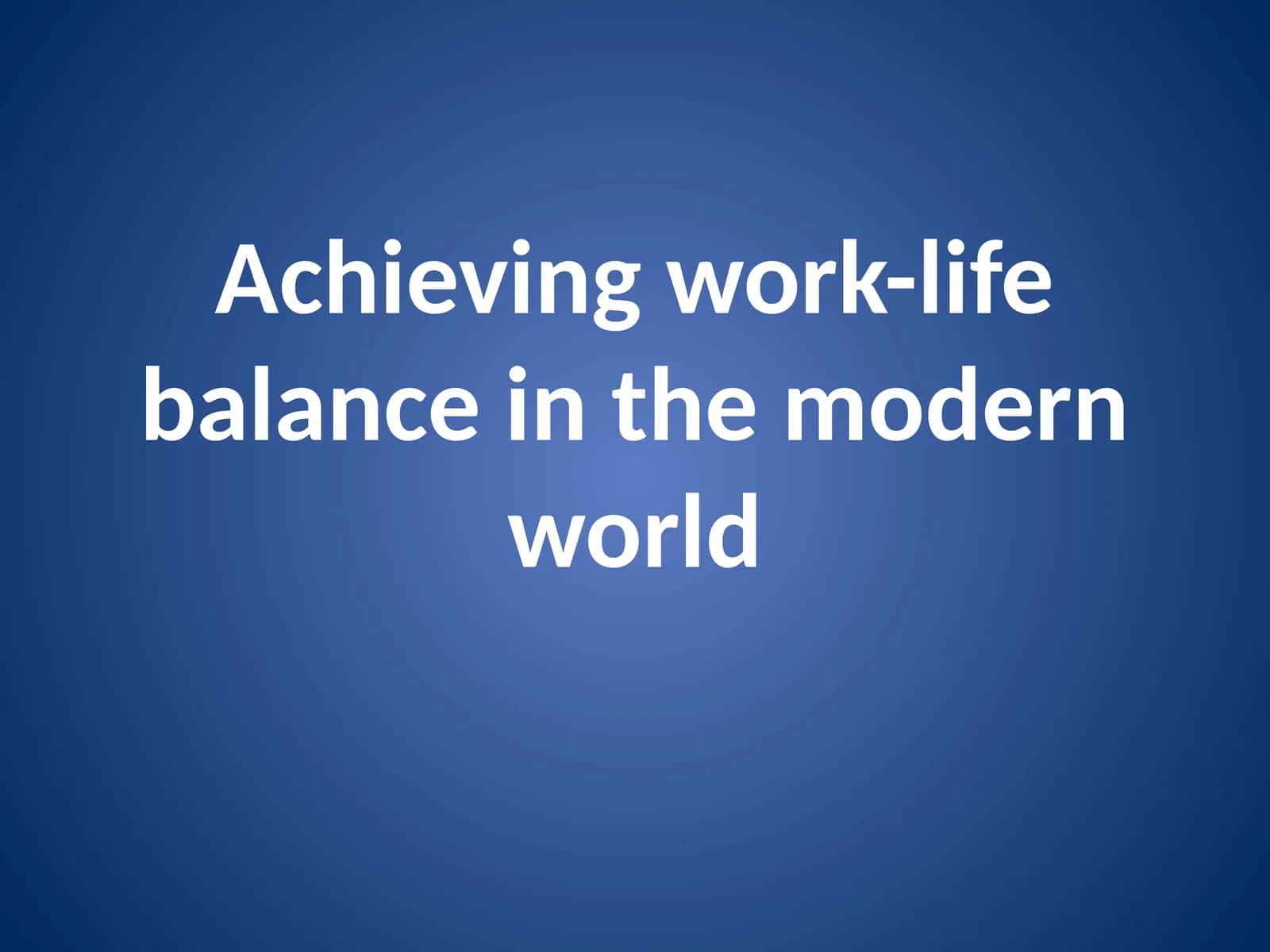 Achieving work-life balance in the modern world
