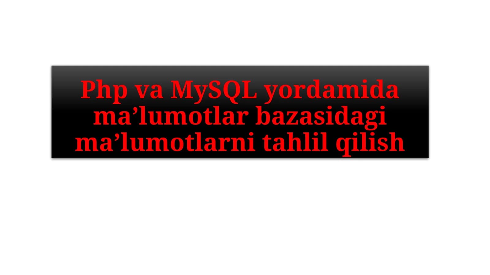 PHP DA MA’LUMOTLAR BAZASI BILAN ISHLASH