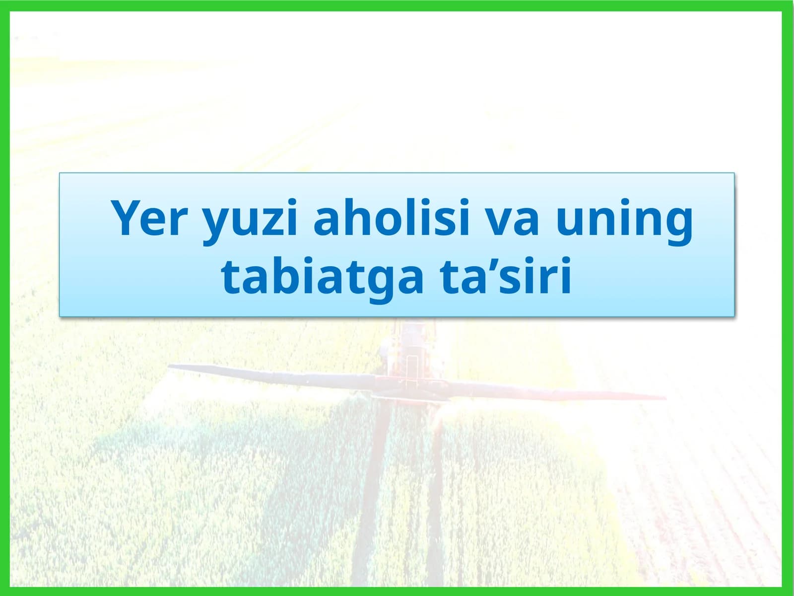 yer yuzi aholisi va uning tabiatga tasiri