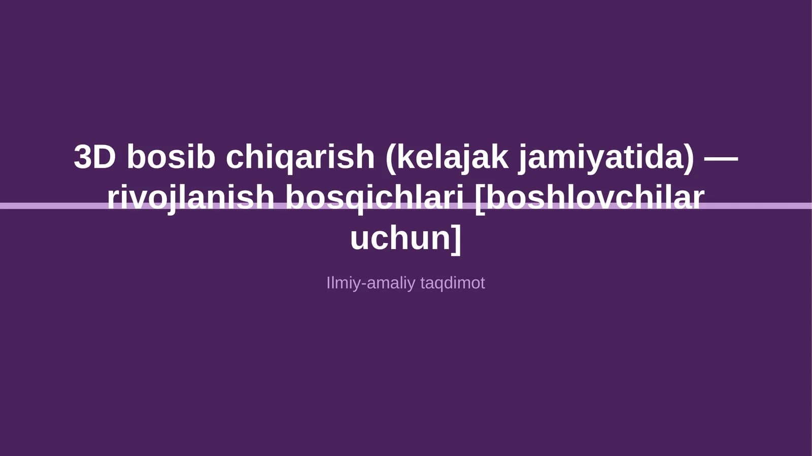 3D bosib chiqarish (kelajak jamiyatida) — rivojlanish bosqichlari [boshlovchilar uchun]
