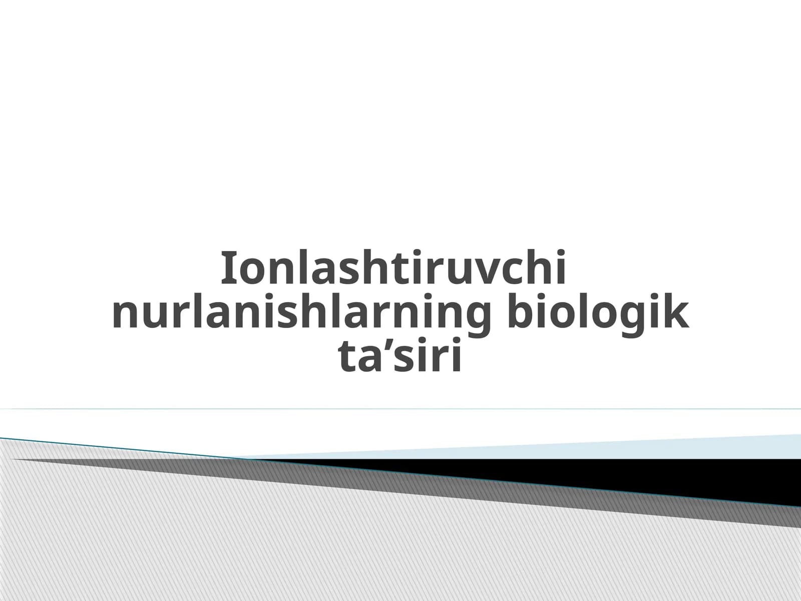 Ionlashtiruvchi nurlanishlarning biologik ta’siri | Fizika prezentatsiya PPT