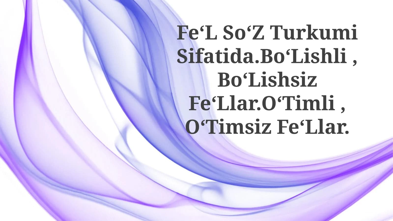 Fe‘L So‘Z Turkumi Sifatida.Bo‘Lishli, Bo‘Lishsiz Fe‘Llar.O‘Timli, O‘TimsizFe‘Llar