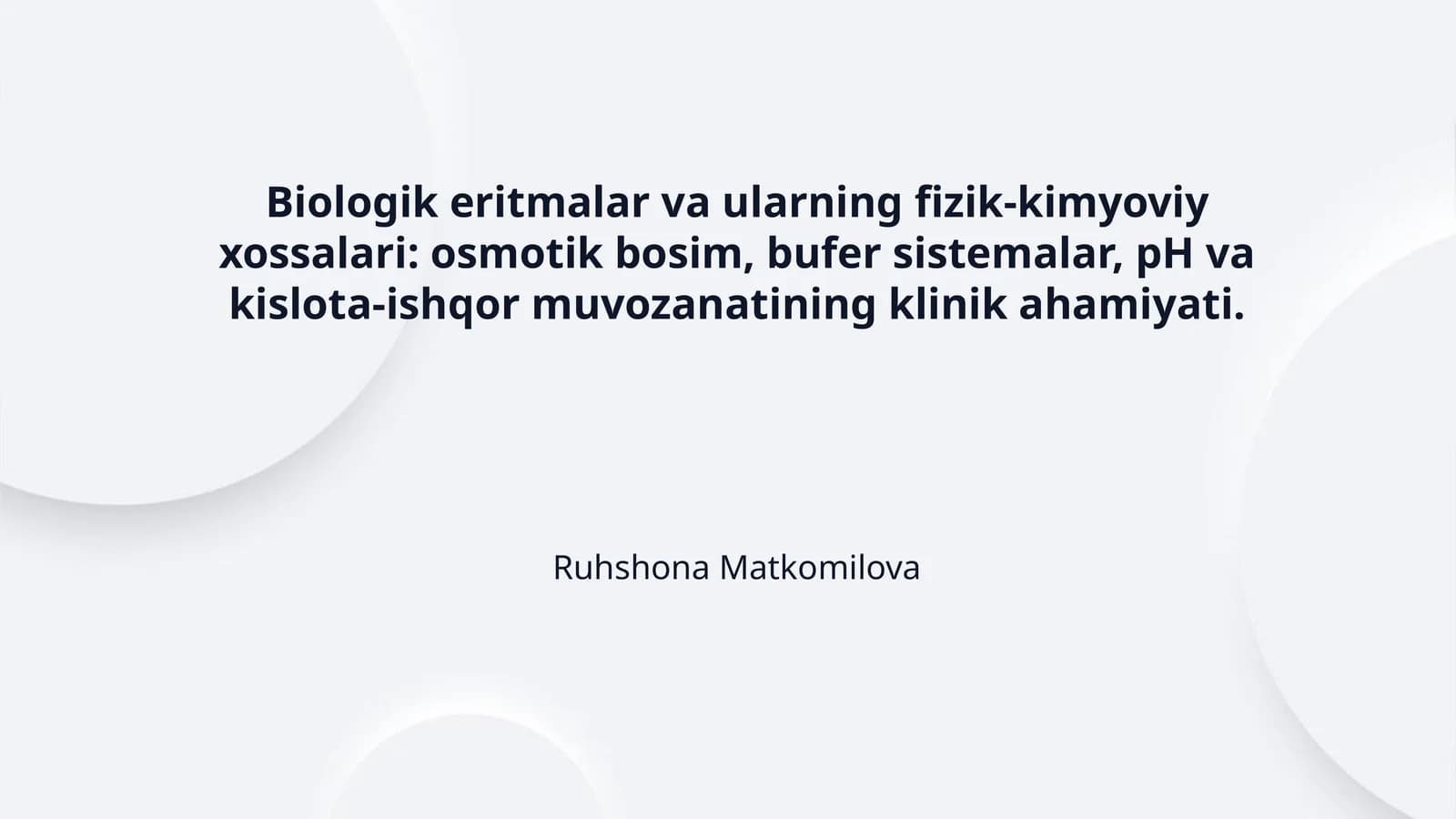 Biologik eritmalar va ularning fizik-kimyoviy xossalari: osmotik bosim, bufer sistemalar, pH va kislota-ishqor muvozanatining klinik ahamiyati.