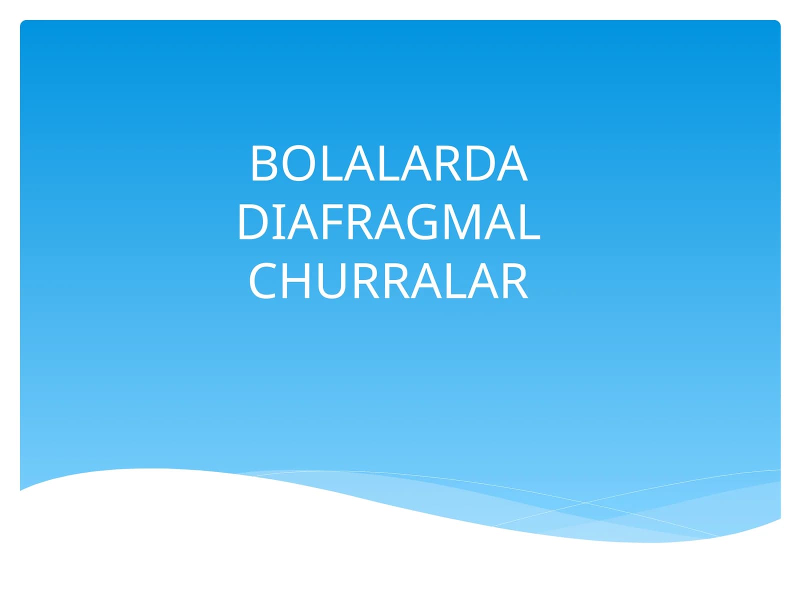 BOLALARDA DIAFRAGMAL CHURRALAR