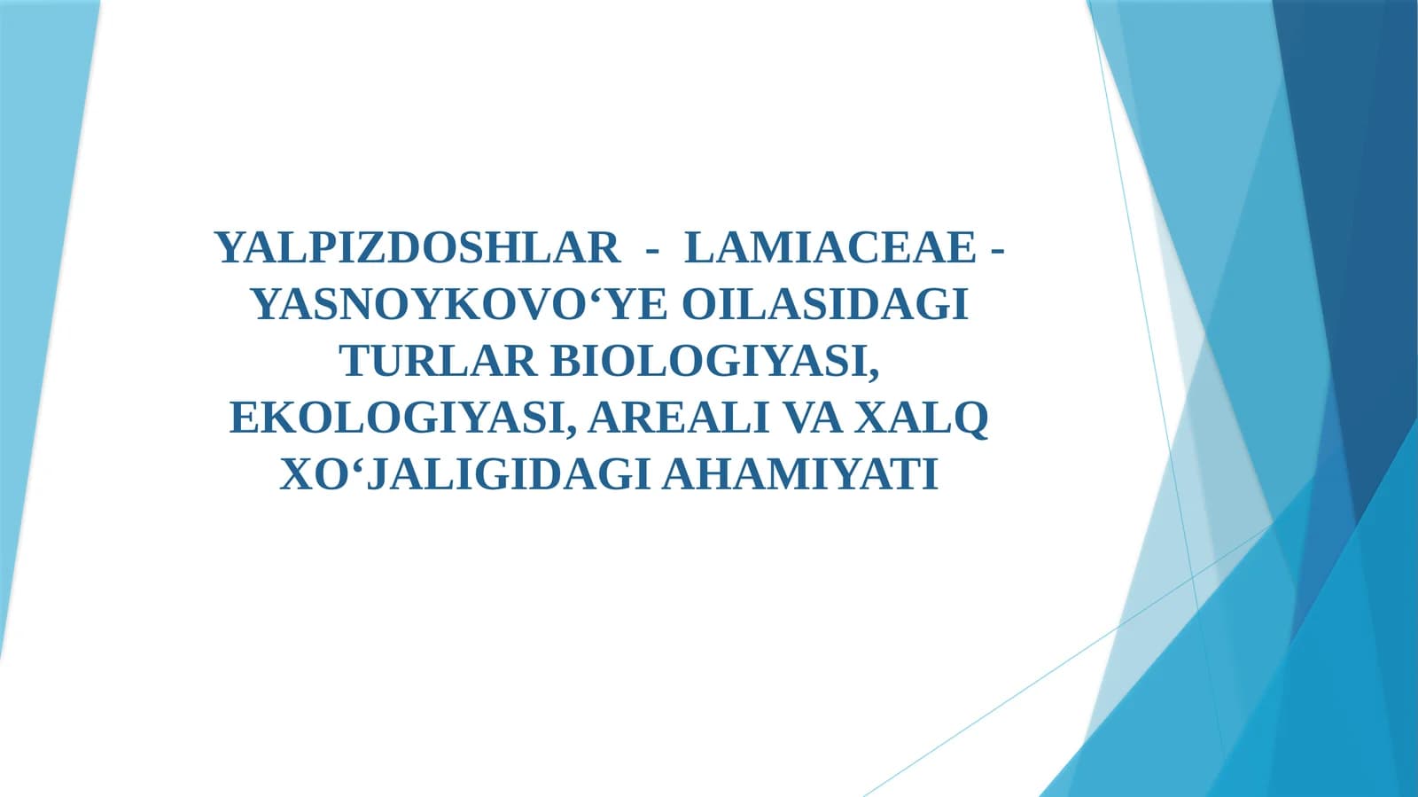 Yalpizdoshlar - Lamiaceae - Yasnoykovo'ye oilasidagi turlar biologiyasi, ekologiyasi, areali va xalq xo'jaligidagi ahamiyati