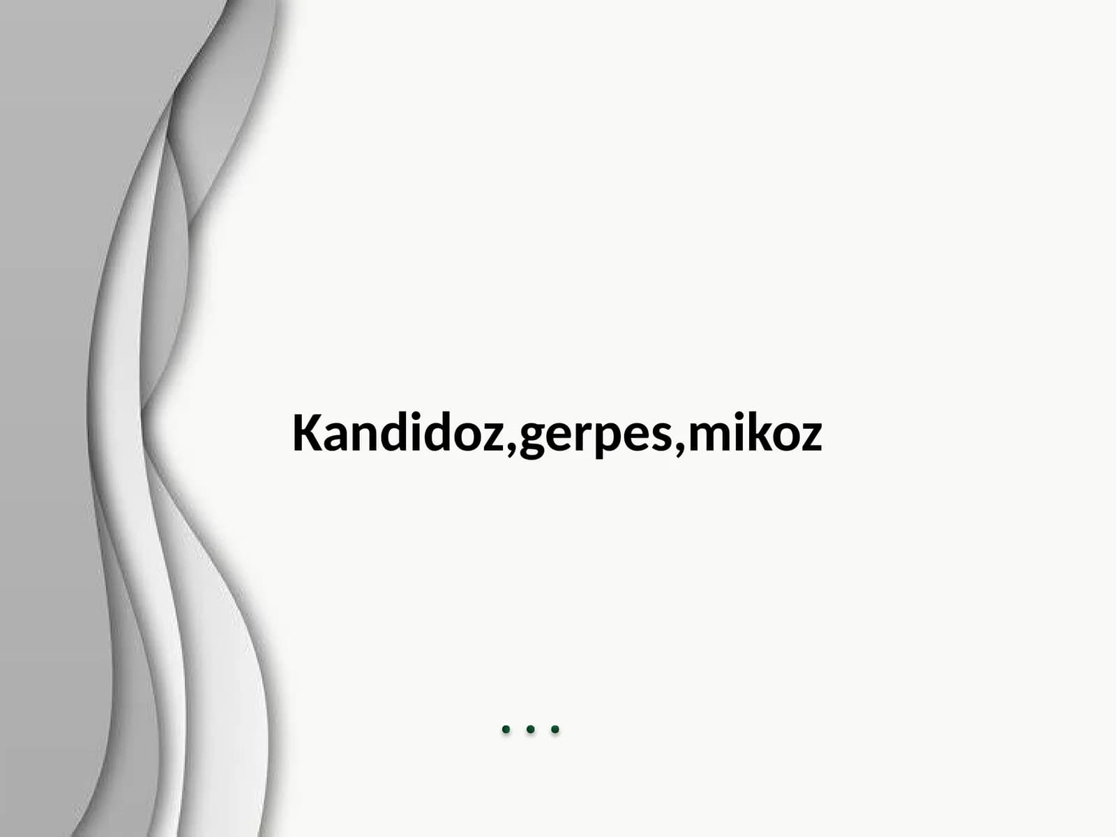 Kandidoz, gerpes, mikoz