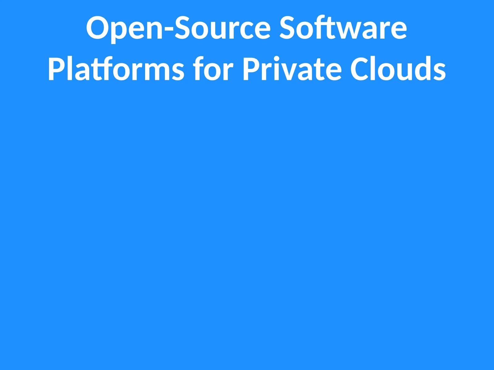 Open-Source Software Platforms for Private Clouds