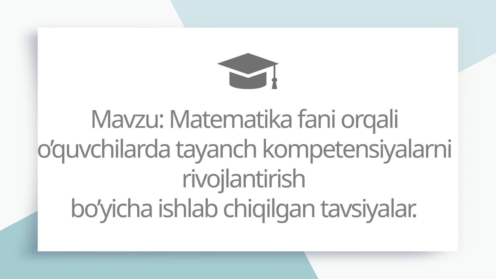 Matematika fani orqali o’quvchilarda tayanch kompetensiyalarni rivojlantirish bo’yicha ishlab chiqilgan tavsiyalar.