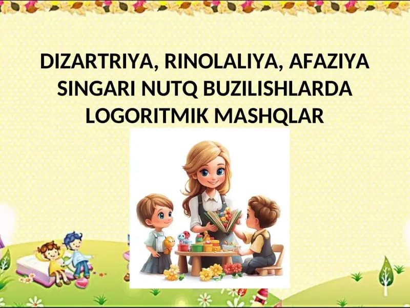 DIZARTRIYA, RINOLALIYA, AFAZIYA SINGARI NUTQ BUZILISHLARDA LOGORITMIK MASHQLAR