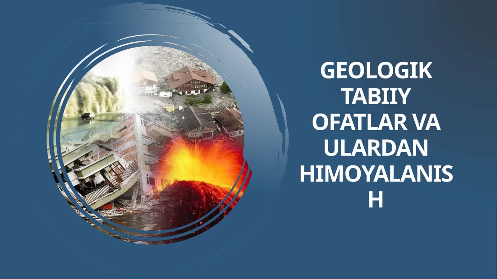 Geologik tabiiy ofatlar va ulardan himoyalanish