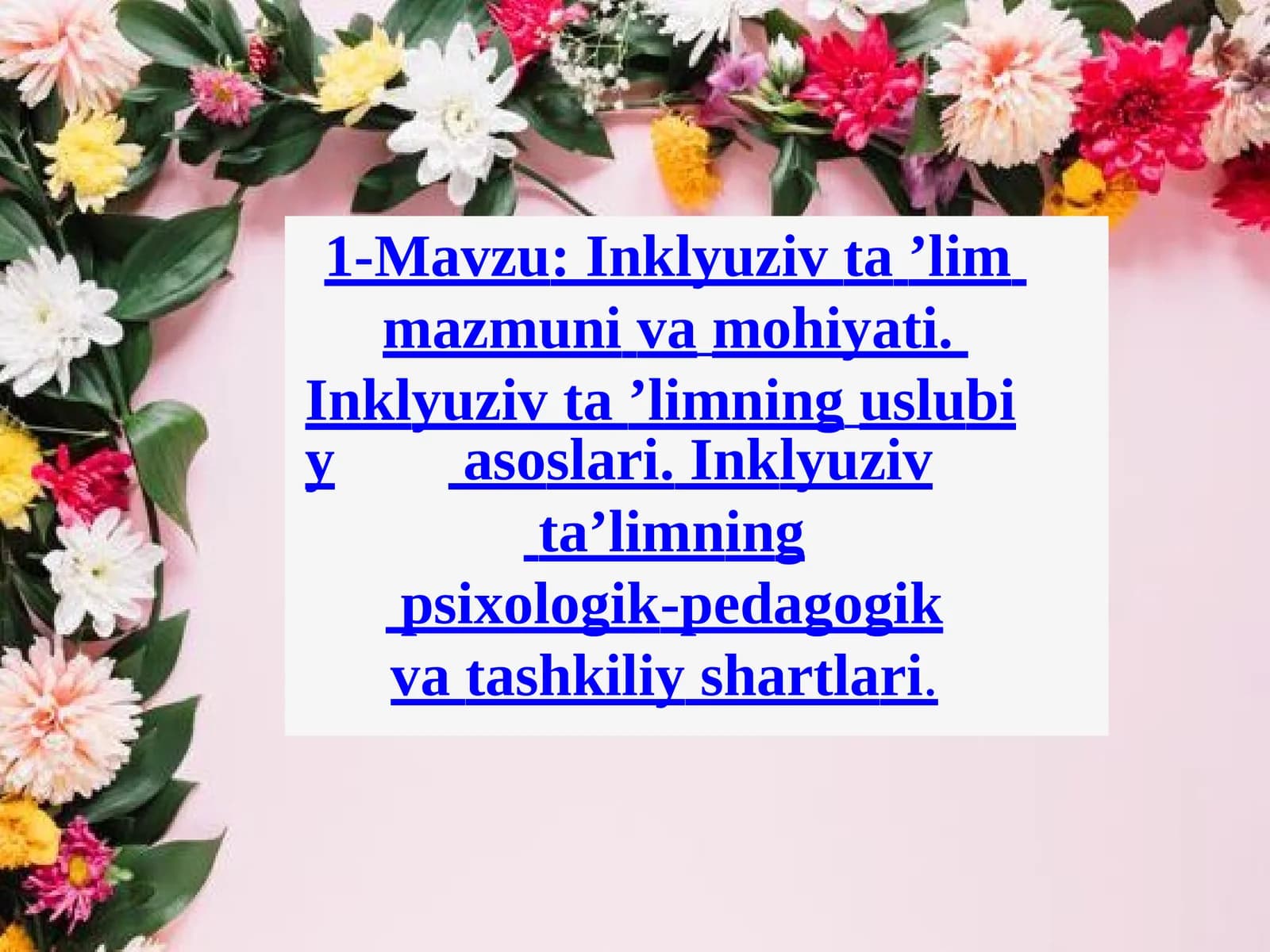 Inklyuziv ta ’lim mazmuni va mohiyati.  Inklyuziv ta ’limning uslubiy asoslari. Inklyuziv  ta’limning  psixologik-pedagogik va tashkiliy shartlari.