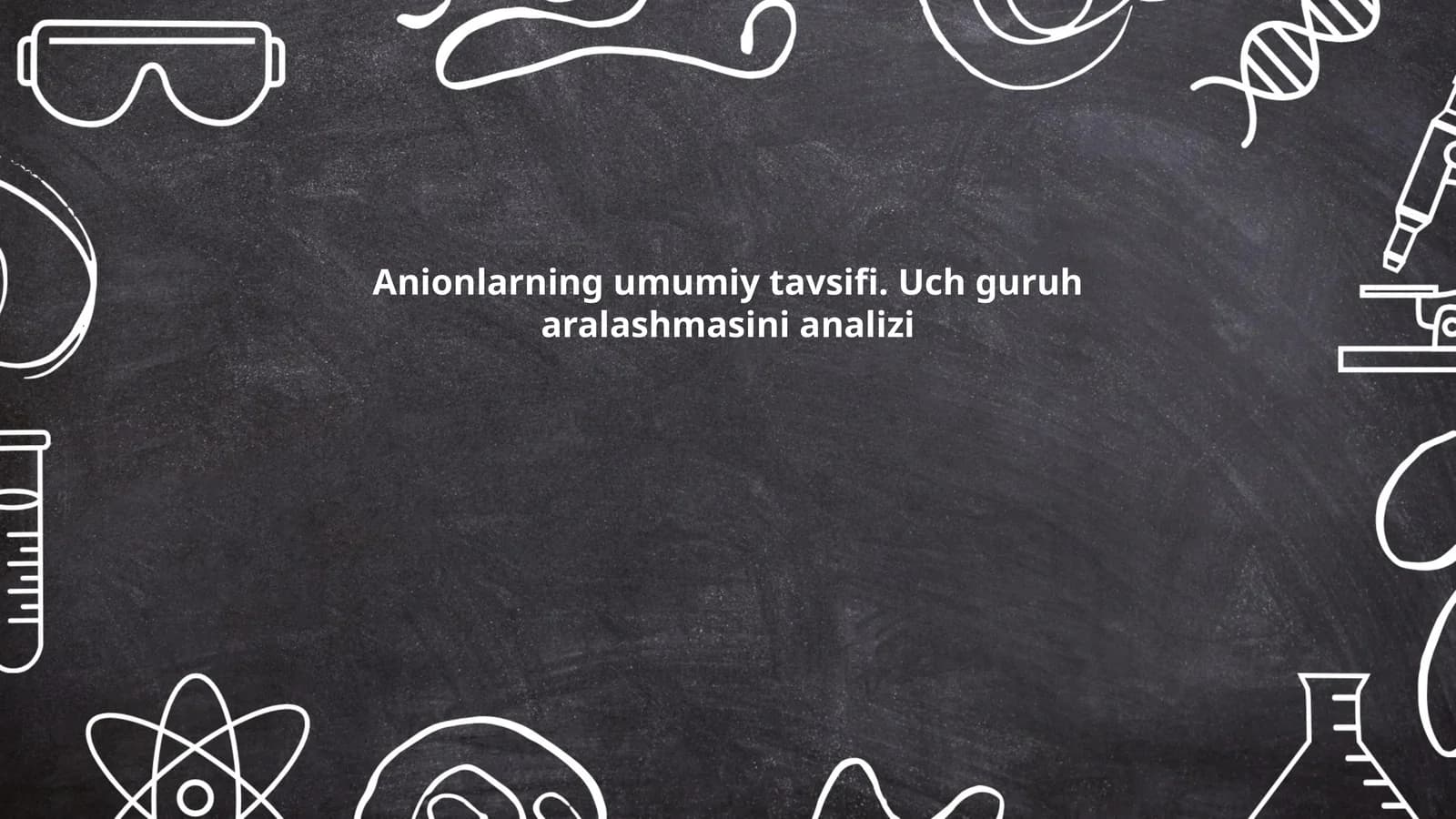 Anionlarning umumiy tavsifi. Uch guruh aralashmasini analizi