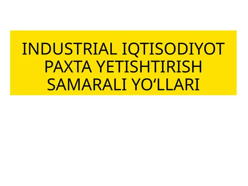 IQTISODIYOT PAXTA YETISHTIRISH SAMARALI YO‘LLARI