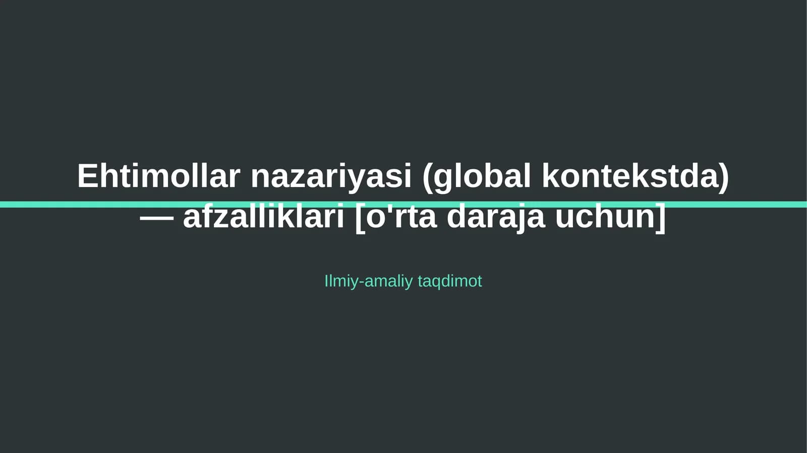 Ehtimollar nazariyasi (global kontekstda) — afzalliklari [o'rta daraja uchun]
