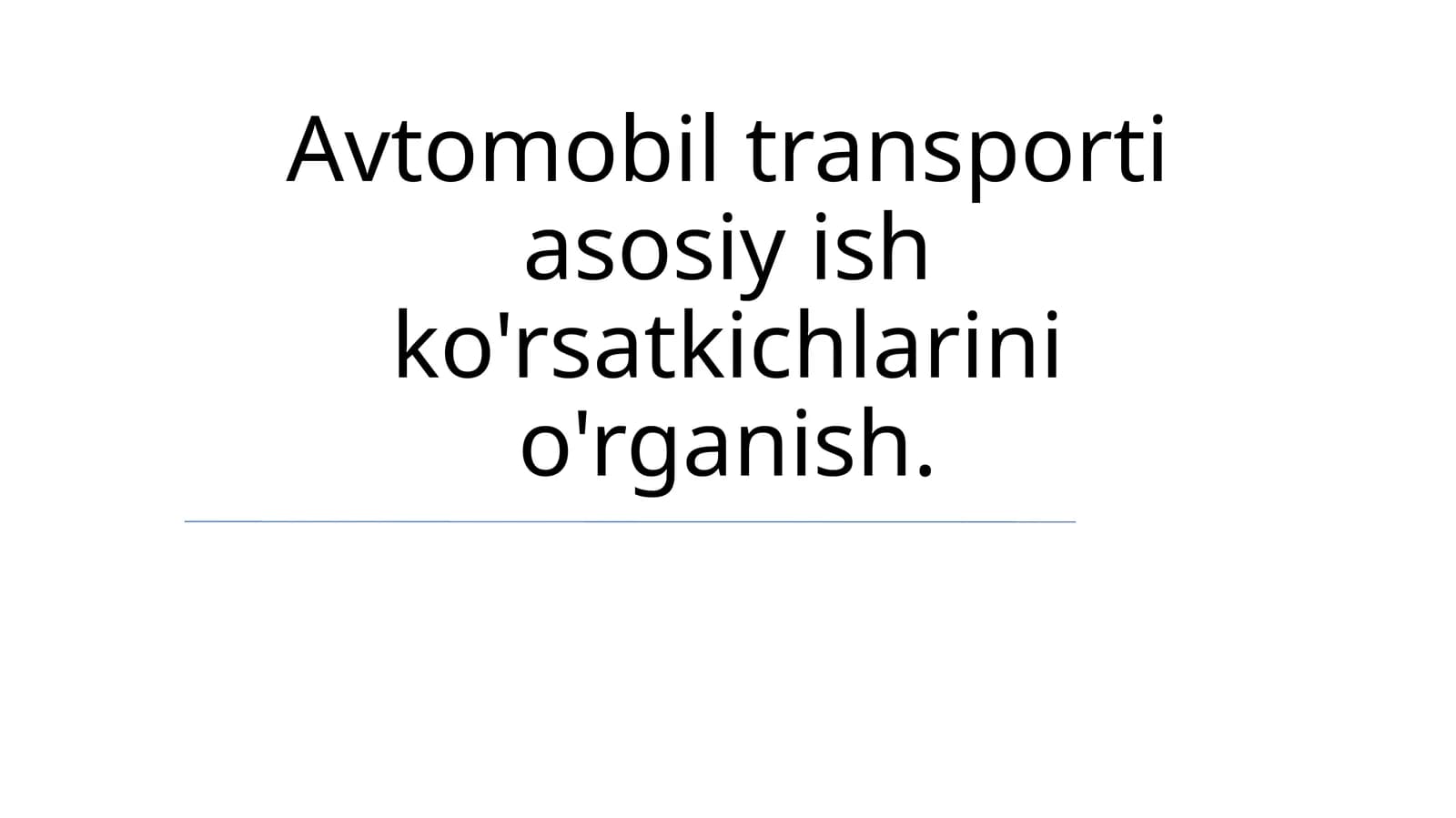 Avtomobil transporti asosiy ish ko'rsatkichlarini o'rganish