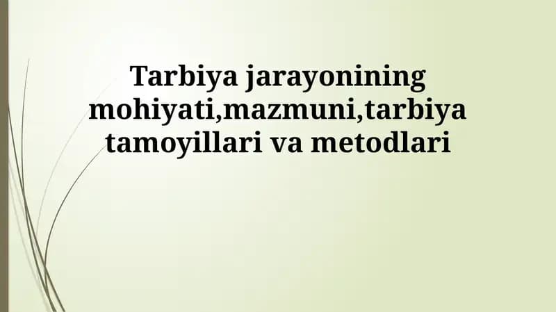 Tarbiya jarayonining mohiyati, mazmuni, tarbiya tamoyillari va metodlari