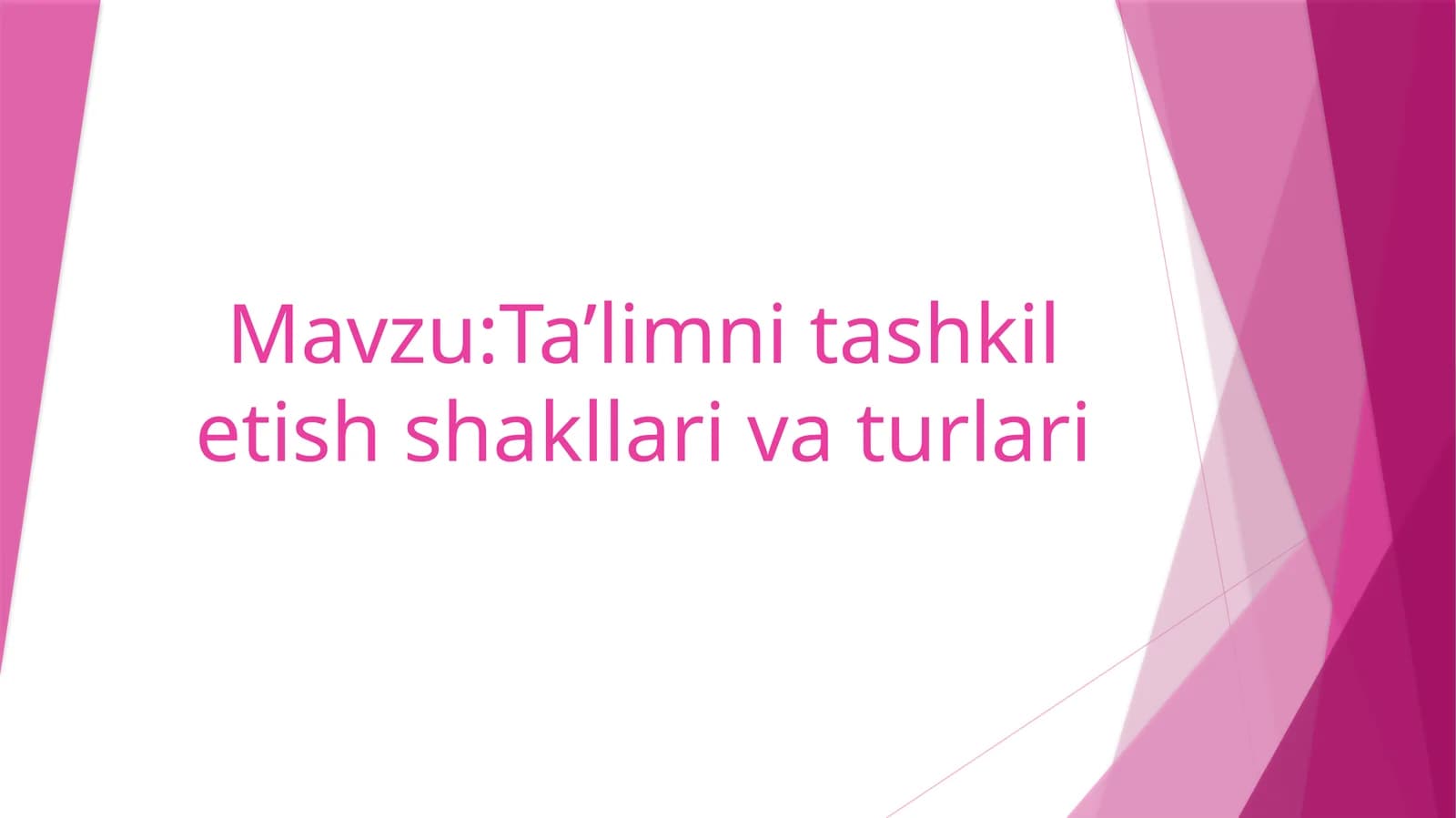 Ta’limni tashkil etish shakllari va turlari