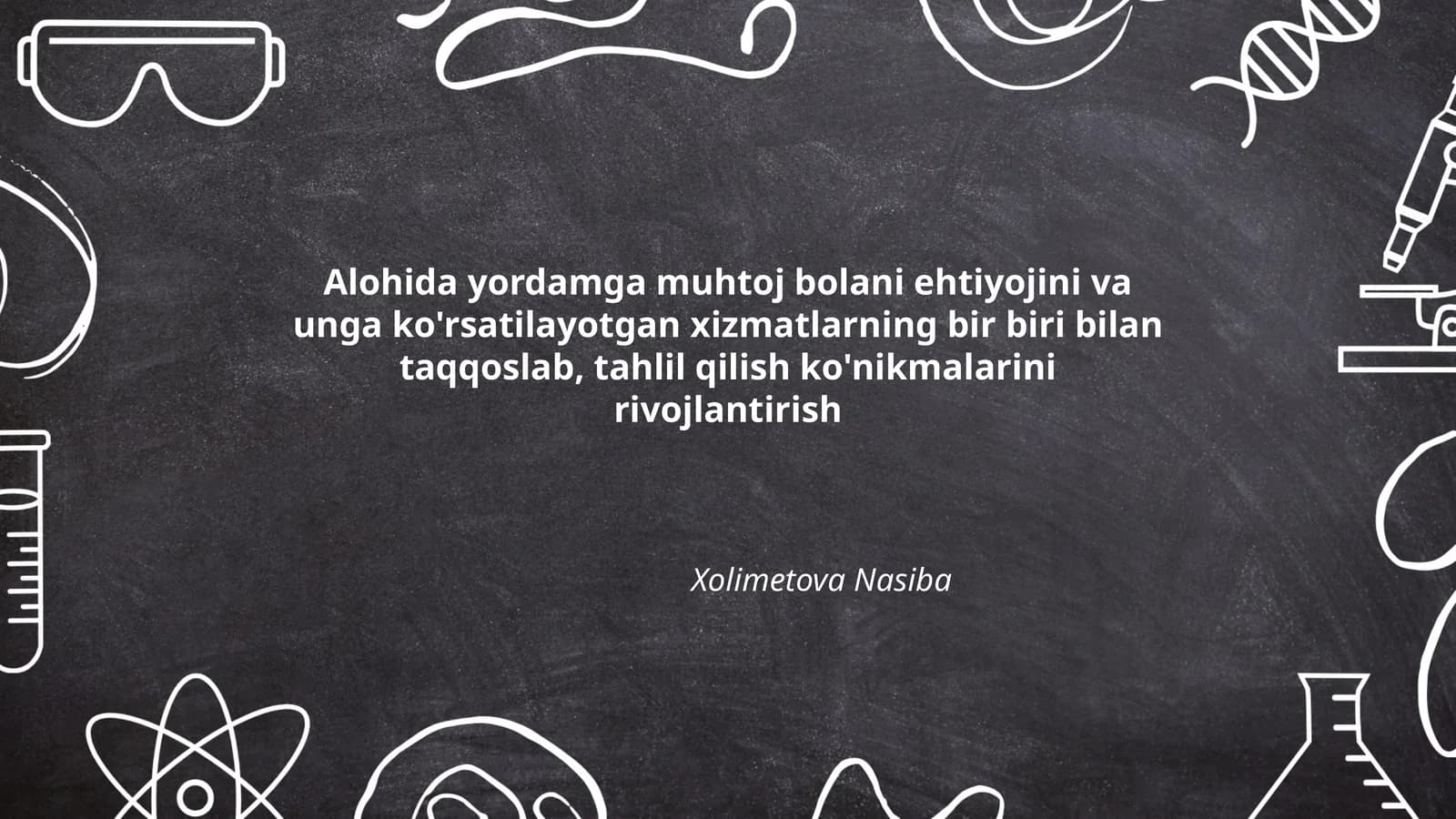Alohida yordamga muhtoj bolani ehtiyojini va unga ko'rsatilayotgan xizmatlarning bir biri bilan taqqoslab, tahlil qilish ko'nikmalarini rivojlantirish