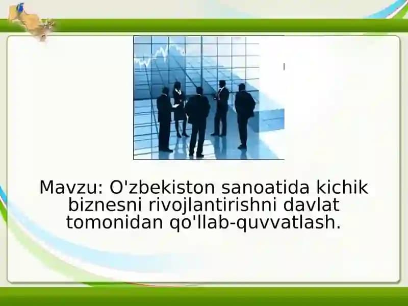 O'zbekiston sanoatida kichik biznesni rivojlantirishni davlat tomonidan qo'llab-quvvatlash
