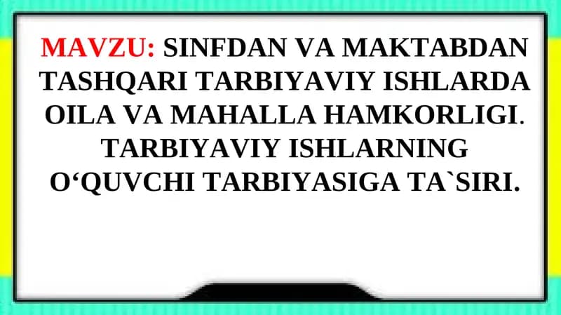 SINFDAN VA MAKTABDAN TASHQARI TARBIYAVIY ISHLARDA OILA VA MAHALLA HAMKORLIGI. TARBIYAVIY ISHLARNING OʻQUVCHI TARBIYASIGA TA`SIRI.