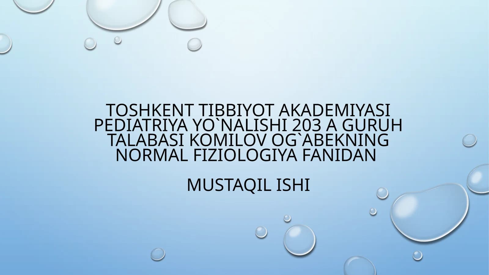 TOSHKENT TIBBIYOT AKADEMIYASI PEDIATRIYA YO`NALISHI 203 A GURUH TALABASI KOMILOV OG`ABEKNING NORMAL FIZIOLOGIYA FANIDANMUSTAQIL ISHI