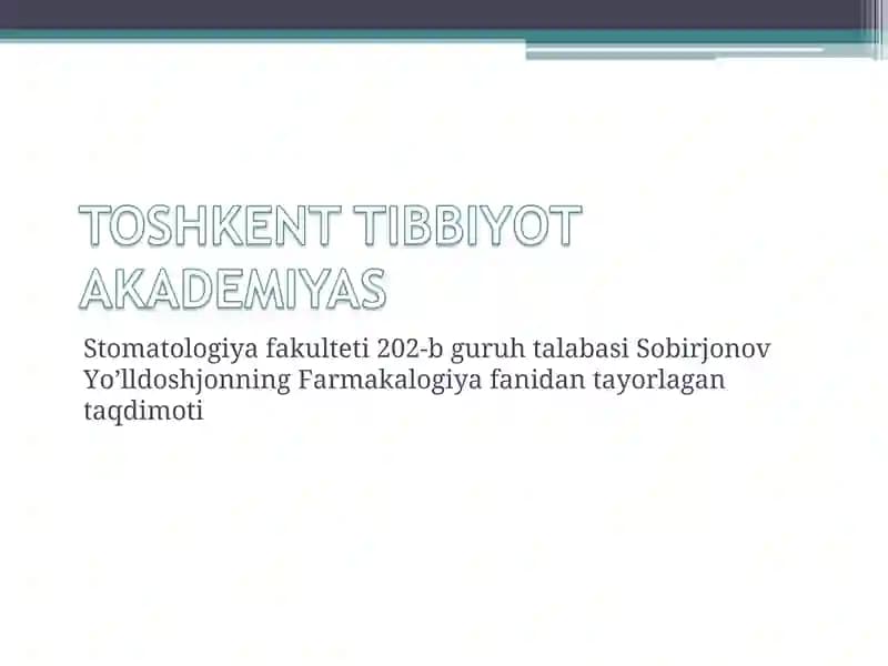 Stomatologiya fakulteti 202-b guruh talabasi Sobirjonov Yo’lldoshjonning Farmakalogiya fanidan tayorlagan taqdimoti